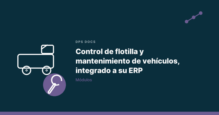 Control de flotilla y mantenimiento de vehículos, integrado a su ERP
